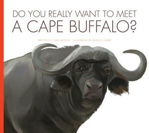 Do You Really Want to Meet a Cape Buffalo? by Cari Meister