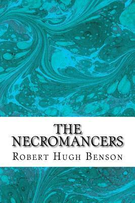 The Necromancers: (Robert Hugh Benson Classics Collection) by Robert Hugh Benson