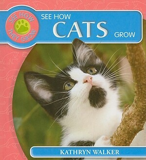 See How Cats Grow by Kathryn Walker