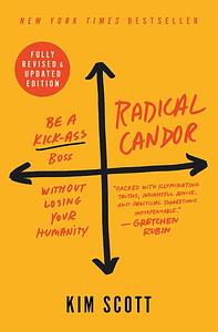 Radical Candor: Be a Kickass Boss Without Losing Your Humanity by Kim Malone Scott