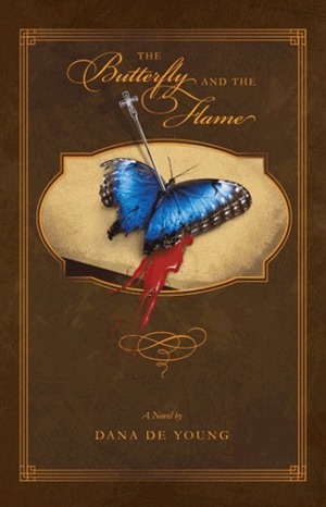 The Butterfly and the Flame by Dana De Young