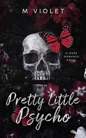 Pretty Little Psycho: A Dark Romance by M Violet