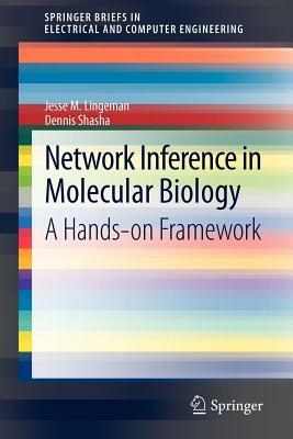 Network Inference in Molecular Biology: A Hands-On Framework by Dennis Shasha, Jesse M. Lingeman