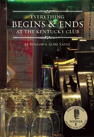 Everything Begins & Ends at the Kentucky Club by Benjamin Alire Sáenz
