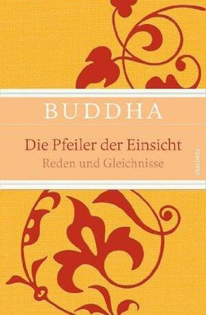 Die Pfeiler der Einsicht: Reden und Gleichnisse by Gautama Buddha