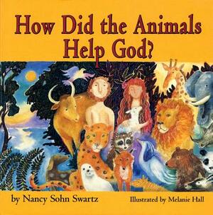 How Did the Animals Help God? by Nancy Sohn Swartz