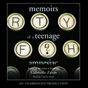 Memoirs of a Teenage Amnesiac by Gabrielle Zevin