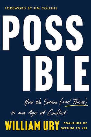 Possible: How We Survive (and Thrive) in an Age of Conflict by William Ury
