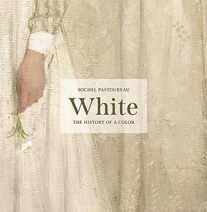 White: The History of a Color by Michel Pastoureau