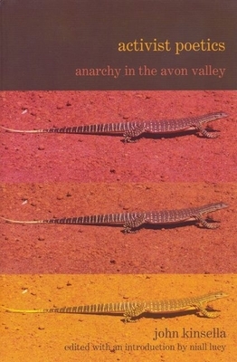 Activist Poetics by John Kinsella: Anarchy in the Avon Valley by John Kinsella