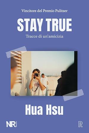 Stay true. Tracce di un'amicizia by Hua Hsu