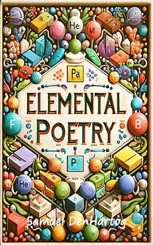 Elemental Poetry by Samuel DenHartog