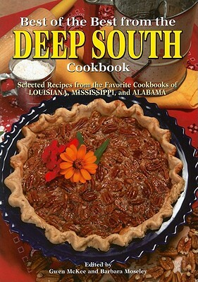 Best of the Best from the Deep South Cookbook: Selected Recipes from the Favorite Cookbooks of Louisiana, Mississippi, and Alabama by 