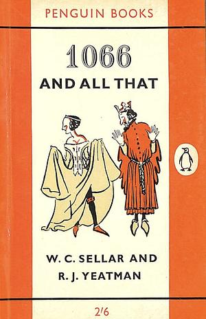 1066 and All That: A Memorable History of England by R.J. Yeatman, W.C. Sellar, John Reynolds