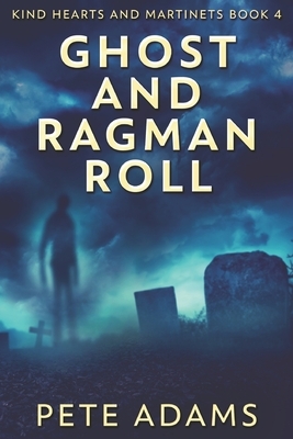 Ghost And Ragman Roll: Large Print Edition by Pete Adams