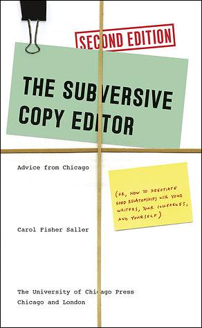 The Subversive Copy Editor: Advice from Chicago by Carol Fisher Saller