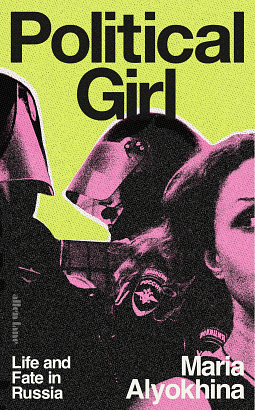 Political Girl: Life and Fate in Russia by Maria Alyokhina