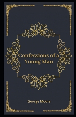 Confessions of a Young Man Illustrated by George Moore