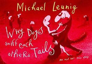 Why dogs sniff each other's tails by Michael Leunig, Michael Leunig