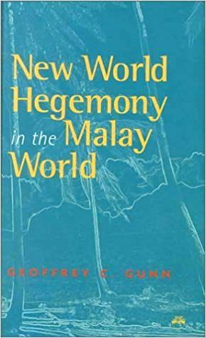 New World Hegemony in the Malay World by Geoffrey C. Gunn