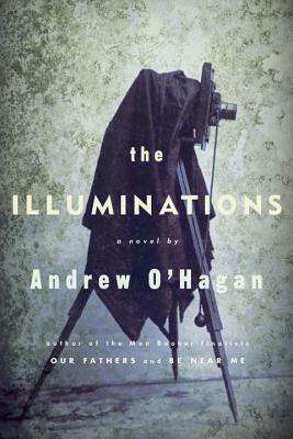 The Illuminations: A Novel by Andrew O'Hagan