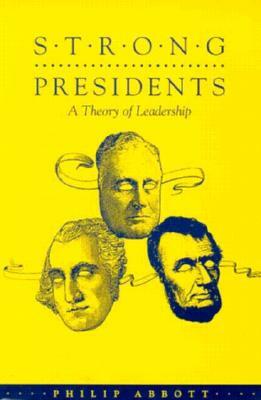 Strong Presidents: Theory Leadership by Philip Abbott