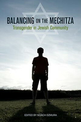 Balancing on the Mechitza: Transgender in Jewish Community by Noach Dzmura