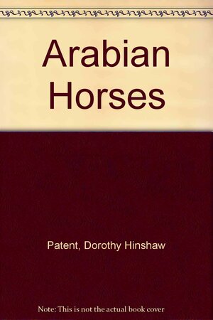 Arabian Horses by Dorothy Hinshaw Patent