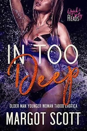 In Too Deep: Older Man Younger Woman Taboo Erotica (Come Inside Book 2) by Margot Scott