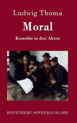 Moral: Komödie in drei Akten by Ludwig Thoma