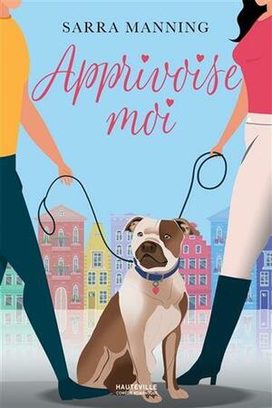 Apprivoise-moi by Sarra Manning