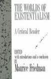 The Worlds of Existentialism: A Critical Reader by Maurice S. Friedman