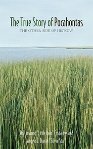 The True Story of Pocahontas: The Other Side of History by Linwood "Little Bear" Custalow, Angela L. Daniel "Silver Star"