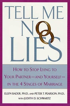 Tell Me No Lies: How to Face the Truth and Build a Loving Marriage by Peter T. Pearson, Ellyn Bader, Judith D. Schwartz