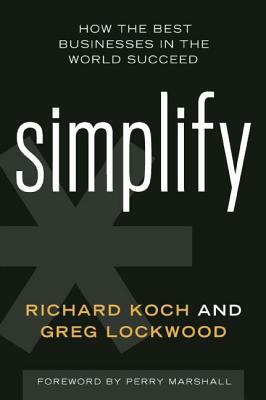 Simplify: How the Best Businesses in the World Succeed by Greg Lockwood, Richard Koch