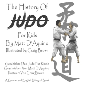 History of Judo (English German Bilingual Book) by Matt D'Aquino