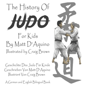 History of Judo (English German Bilingual Book) by Matt D'Aquino