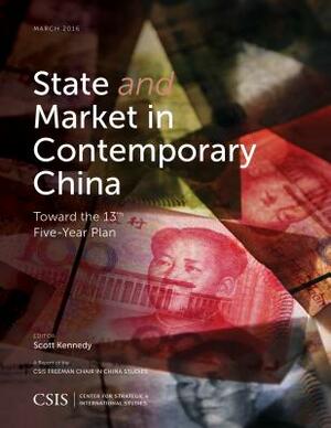 State and Market in Contemporary China: Toward the 13th Five-Year Plan by Scott Kennedy