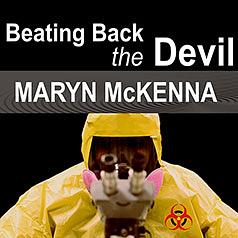 Beating Back the Devil: On the Front Lines with the Disease Detectives of the Epidemic Intelligence Service by Maryn McKenna