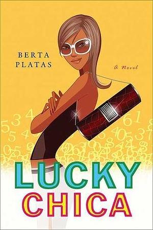 Lucky Chica: A Novel by Berta Platas, Berta Platas