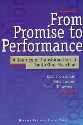 From Promise to Performance: A Journey of Transformation at Smithkline Beecham by Robert Patten Bauman, Peter Jackson, Joanne T. Lawrence