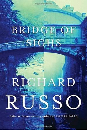 Bridge of Sighs by Richard Russo