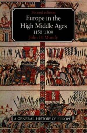 Europe in the High Middle Ages, 1150-1309 by John H. Mundy