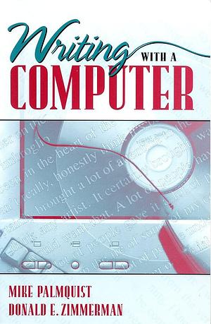 Writing with a Computer by Donald E. Zimmerman, Mike Palmquist