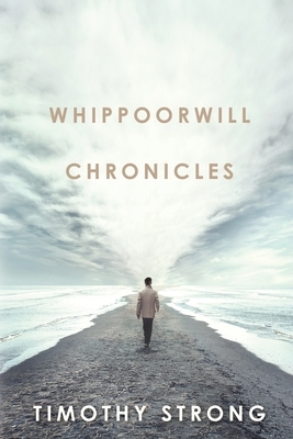 Whippoorwill Chronicles by Timothy Strong