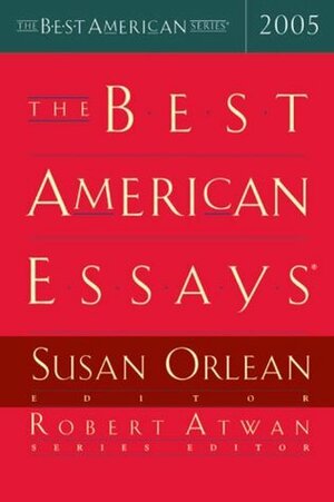 The Best American Essays 2005 by Robert Atwan, Susan Orlean