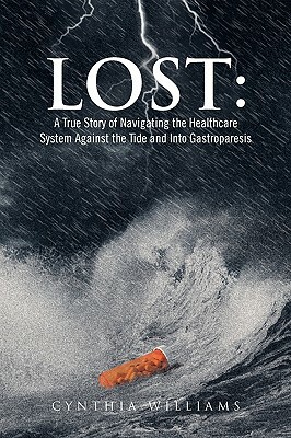Lost: A True Story of Navigating the Healthcare System Against the Tide and Into Gastroparesis by Cynthia Williams