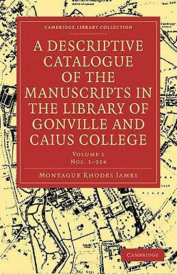 A Descriptive Catalogue of Gonville and Caius College: Volume 1 by M.R. James