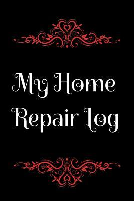 My Home Repair Log: A Record of Home Maintenance by T. &. K. Publishing