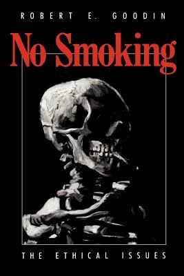 No Smoking: The Ethical Issues by Robert E. Goodin